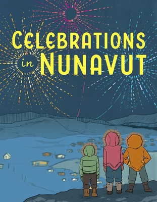 Celebrations in Nunavut: English Edition By Aviaq Johnston, Lenny Lishchenko (Illustrator) Cover Image