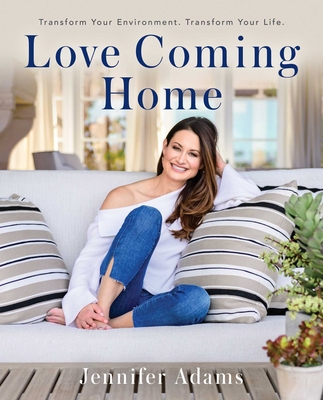Love Coming Home: Transform Your Environment.  Transform Your Life Cover Image