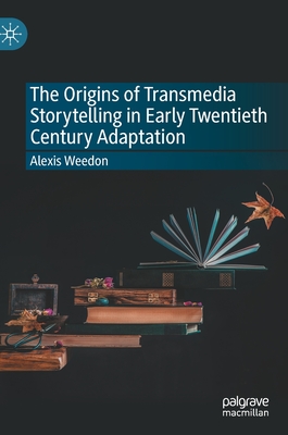 The Origins of Transmedia Storytelling in Early Twentieth Century Adaptation By Alexis Weedon Cover Image