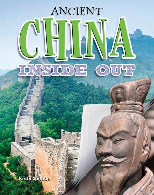 Ancient China Inside Out (Ancient Worlds Inside Out) By Kelly Spence Cover Image