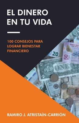 El Dinero En Tu Vida: 100 Consejos Para Lograr Bienestar Financiero Cover Image