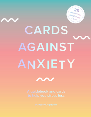 Cards Against Anxiety (Guidebook & Card Set): A Guidebook and Cards to Help You Stress Less By Pooky Knightsmith Cover Image