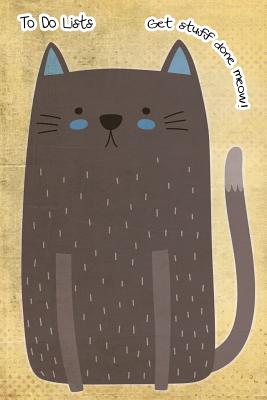 To-Do List Notebook For Cat Lovers Get Stuff Done Meow 4: 101 Pages of To Do Lists For You To Organize Your Life and Track What You Accomplish, Handy By Bullet Journal Notebook Cover Image
