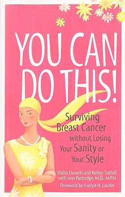 You Can Do This!: Surviving Breast Cancer Without Losing Your Sanity or Your Style By Kelley Tuthill, Elisha Daniels, Ann Partridge Cover Image