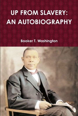 Up from Slavery: An Autobiography By Booker T. Washington Cover Image