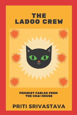 The Ladoo Crew: Feminist Fables from The Chai House By Priti Srivastava Cover Image