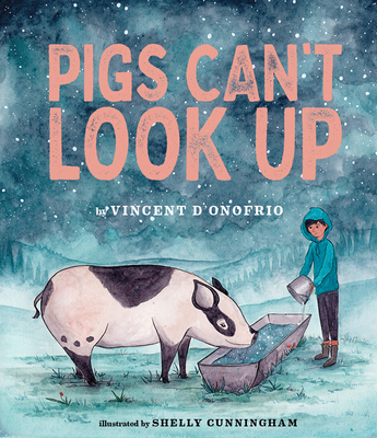 Pigs Can't Look Up: A Picture Book By Vincent D’Onofrio, Shelly Cunningham (Illustrator) Cover Image