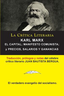 Karl Marx: El Capital; Manifiesto Communista; Precios, Salarios y Ganancias, Colección La Crítica Literaria por el célebre crític Cover Image