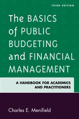 The Basics of Public Budgeting and Financial Management: A Handbook for Academics and Practitioners, 3rd Edition By Charles E. Menifield Cover Image
