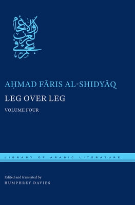 Leg Over Leg: Volume Four (Library of Arabic Literature #30) By Aḥmad Fāris Al-Shidyāq, Humphrey Davies (Editor), Humphrey Davies (Translator) Cover Image