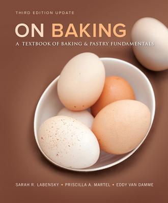 On Baking: A Textbook of Baking and Pastry Fundamentals, Updated Edition By Sarah Labensky, Priscilla Martel, Eddy Van Damme Cover Image