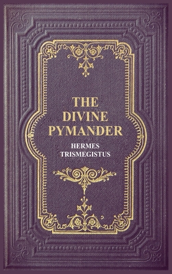 The Divine Pymander By Hermes Trismegistus, John Everard (Translator) Cover Image