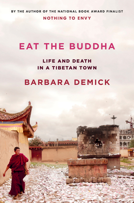 Eat the Buddha: Life and Death in a Tibetan Town By Barbara Demick Cover Image