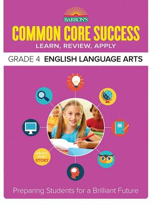 Common Core Success Grade 4 English Language Arts: Preparing Students for a Brilliant Future (Barron's Common Core Success) Cover Image