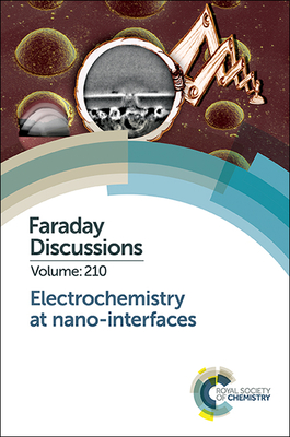 Electrochemistry at Nano-Interfaces: Faraday Discussion 210 (Faraday Discussions #210) Cover Image