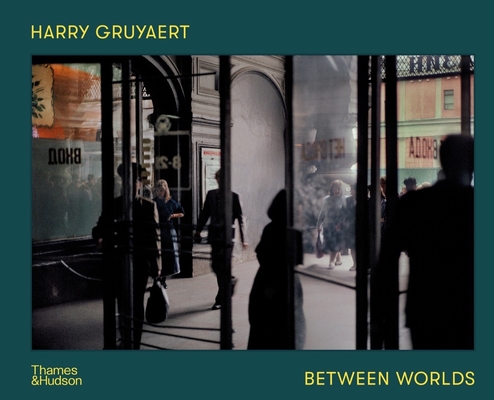 Harry Gruyaert: Between Worlds By David Campany (Text by) Cover Image