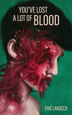 You've Lost a Lot of Blood By Eric Larocca Cover Image