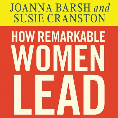 How Remarkable Women Lead: The Breakthrough Model for Work and Life By Joanna Barsh, Susie Cranston, Geoffrey Lewis Cover Image