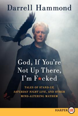 God, If You're Not Up There, I'm F*cked: Tales of Stand-up, Saturday Night Live, and Other Mind-Altering Mayhem Cover Image