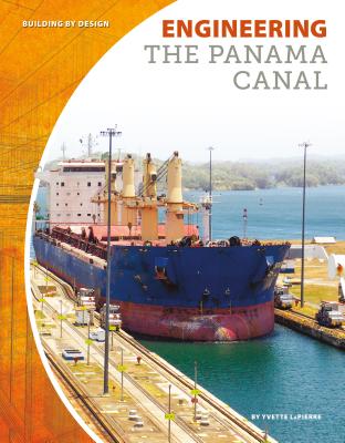 Engineering the Panama Canal (Building by Design Set 2) By Yvette Lapierre Cover Image