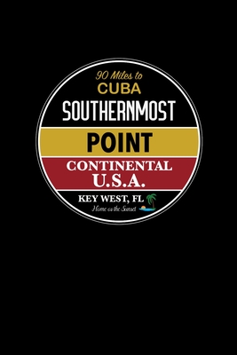 Key West, FL Southernmost Point Continental U.S.A.: Notebook For Key West Fans And Florida Vacation Fans Cover Image