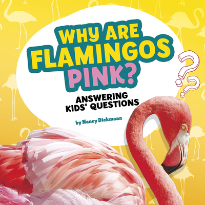 Why Are Flamingos Pink?: Answering Kids' Questions (Questions and Answers about Animals)