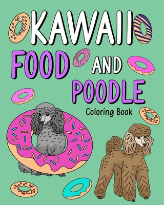 Kawaii Food and Poodle: Animal Painting Book with Cute Dog and Food  Recipes, Gift for Owner Pet Lovers (Paperback) | Yankee Bookshop