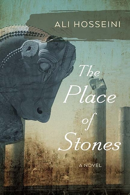 The Place of Stones: A Novel By Ali Hosseini Cover Image