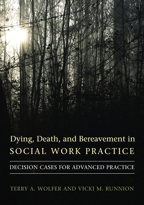 Dying, Death, and Bereavement in Social Work Practice: Decision Cases for Advanced Practice (End-Of-Life Care: A) Cover Image