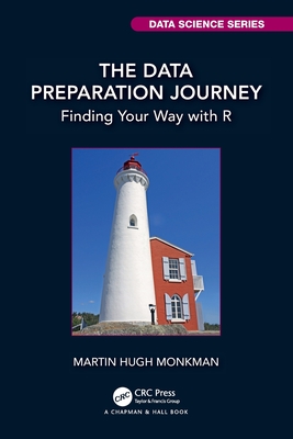 The Data Preparation Journey: Finding Your Way with R (Chapman & Hall/CRC Data Science)