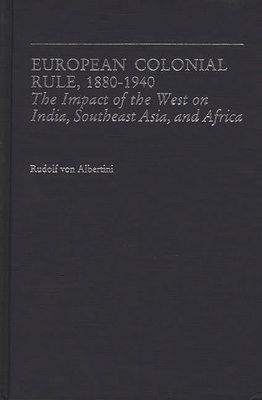 European Colonial Rule, 1880-1940: The Impact of the West on India, Southeast Asia, and Africa (Contributions in Comparative Colonial Studies)