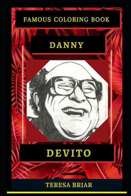 Danny DeVito Famous Coloring Book: Whole Mind Regeneration and Untamed Stress Relief Coloring Book for Adults By Teresa Briar Cover Image