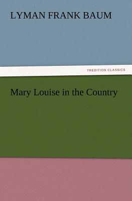 Mary Louise in the Country By L. Frank Baum Cover Image