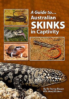 A Guide to Australian Skinks in Captivity By Danny Brown Cover Image