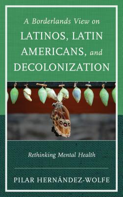 A Borderlands View on Latinos, Latin Americans, and Decolonization: Rethinking Mental Health Cover Image