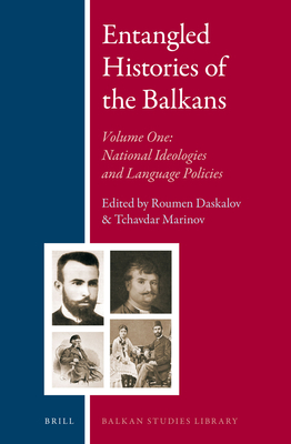 Entangled Histories of the Balkans - Volume One: National Ideologies and Language Policies (Balkan Studies Library #9)
