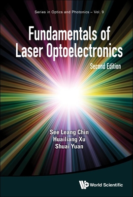 Fundamentals of Laser Optoelectronics (Second Edition) By See Leang Chin, Huailiang Xu, Shuai Yuan Cover Image