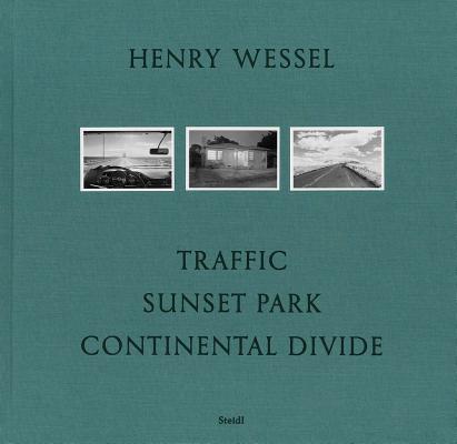 Henry Wessel: Traffic/Sunset Park/Continental Divide By Henry Wessel (Photographer) Cover Image