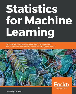 Statistics for Machine Learning: Techniques for exploring supervised, unsupervised, and reinforcement learning models with Python and R Cover Image