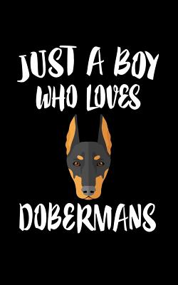 Just A Boy Who Loves Dobermans: Animal Nature Collection Cover Image