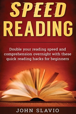 Speed Reading: Double your Reading Speed and Comprehension Overnight with these Quick Reading Hacks for Beginners Cover Image