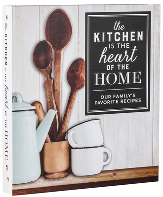 Deluxe Recipe Binder - The Kitchen Is the Heart of the Home: Our Family's Favorite Recipes Cover Image