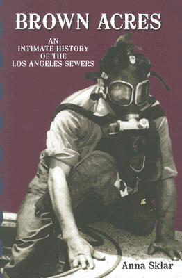Brown Acres: An Intimate History of the Los Angeles Sewers By Anna Sklar Cover Image