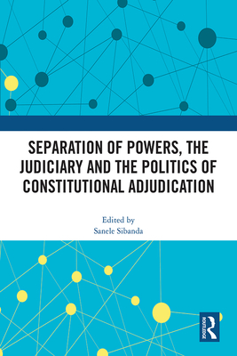 Separation of Powers, the Judiciary and the Politics of Constitutional Adjudication Cover Image