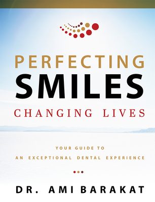 Perfecting Smiles Changing Lives: Your Guide to an Exceptional Dental Experience Cover Image