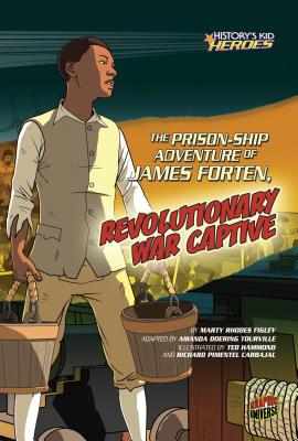 The Prison-Ship Adventure of James Forten, Revolutionary War Captive (History's Kid Heroes) Cover Image
