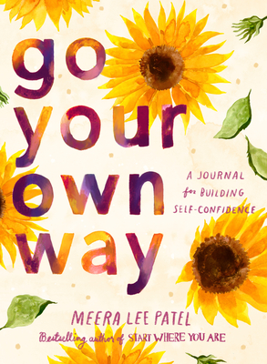 Go Your Own Way: A Journal for Building Self-Confidence By Meera Lee Patel Cover Image