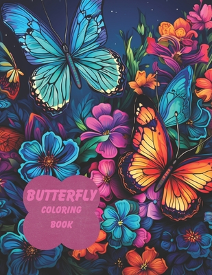 Cover for Butterfly Coloring Book: For Adults: Beautiful Butterfly Designs with Lovely Flowers, Cute Butterflies' and Relaxing Nature Scenes for Stress R