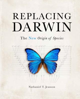 Replacing Darwin: The New Origin of Species By Nathaniel T. Jeanson Cover Image