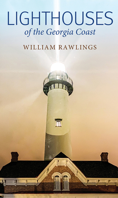Lighthouses of the Georgia Coast By William Rawlings Cover Image